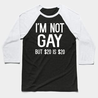 I'm Not Gay But $20 Is $20 Baseball T-Shirt